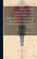 Archiv für pathologische Anatomie und Physiologie und für klinische Medicin, Fünfundzwanzigster Band