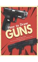 How to Draw Guns Step-by-Step Guide: Best Gun Drawing Book for You and Your Kids