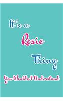 It's a Rosie Thing You Wouldn't Understand: Blank Lined 6x9 Name Monogram Emblem Journal/Notebooks as Birthday, Anniversary, Christmas, Thanksgiving, Mother's Day, Grandparents day, any other 