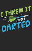 I Threw It And I Darted: Throwing Darts Notebook or Dart Player Journal