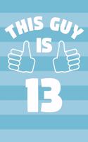 Notebook for 13 Year Old Boy - This Guy Is 13 Years Old - Boys Journal - 13th Birthday Gift For Boys: Medium College-Ruled Journey Diary, 110 page, Lined, 6x9 (15.2 x 22.9 cm)