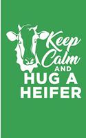 Keep Calm and Hug A Heifer: Funny Cow Blank Lined Note Book