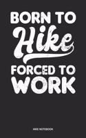 Hike Notebook: Blank Log Book For Hiker And Walking Bear: I Hike Journal Born To Forced To Work Gift