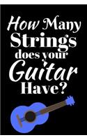 How Many Strings Does Your Guitar Have?: Best as Gift For Music Lovers, Teachers, Jazz Lovers, Producers, Students, Guitar Players, Songwriters. Gift / Presents For Musicians. 6 x 9in Journ