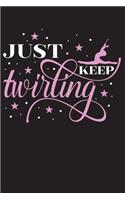 Just Keep Twirling: Baton Twirling Blank Line 6x9 Journal Notebook