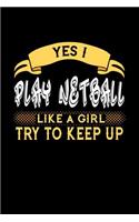 Yes I Play Netball Like a Girl Try to Keep Up: 6x9 inches college ruled notebook, 120 Pages, Composition Book and Journal, perfect gift idea for girls like your daughter, sister or girlfriend who