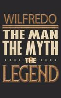 Wilfredo The Man The Myth The Legend: Wilfredo Notebook Journal 6x9 Personalized Customized Gift For Someones Surname Or First Name is Wilfredo