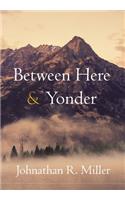 Between Here & Yonder