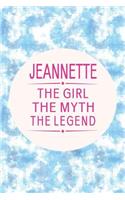 Jeannette the Girl the Myth the Legend: First Name Funny Sayings Personalized Customized Names Gift Birthday Girl Women Mother's Day Notebook Journal