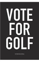 Vote for Golf: A 6x9 Inch Matte Softcover Diary Notebook with 120 Blank Lined Pages and a Funny Golfing Cover Slogan