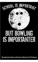 School Is Important But Bowling Is Importanter: Bowling Scorebook with Score Sheets for 270 Games (6x9)