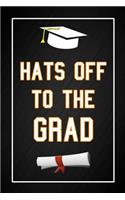 Hats Off To The Grad: Celebratory Graduation Gift Notebook Blank Lined Journal Gift for a recent High School or College Graduate