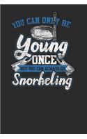 You Can Only Be Young Once But You Can Always Go Snorkeling