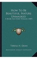 How To Be Beautiful, Nature Unmasked