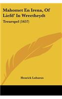 Mahomet En Irena, Of Liefd' In Wreetheydt: Treurspel (1657)(Chinese)