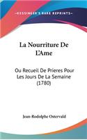 La Nourriture de L'Ame: Ou Recueil de Prieres Pour Les Jours de La Semaine (1780)