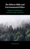 The Hebrew Bible and Environmental Ethics: Humans, Nonhumans, and the Living Landscape