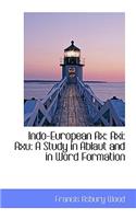 Indo-European Ax: Axi: Axu: A Study in Ablaut and in Word Formation: Axi: Axu: A Study in Ablaut and in Word Formation