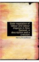 State Regulation of Labour and Labour Disputes in New Zealand. a Description and a Criticism