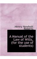 A Manual of the Law of Wills, (for the Use of Students)