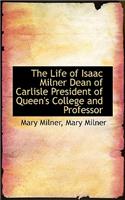 The Life of Isaac Milner Dean of Carlisle President of Queen's College and Professor: (English)