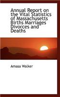 Annual Report on the Vital Statistics of Massachusetts Births Marriages Divorces and Deaths