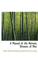 A Manual of the Nervous Diseases of Man