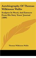 Autobiography Of Thomas Wilkinson Wallis