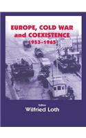 Europe, Cold War and Coexistence, 1955-1965