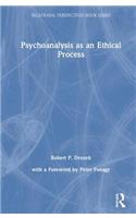 Psychoanalysis as an Ethical Process