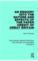 An Enquiry into the Nature and Effects of the Paper Credit of Great Britain
