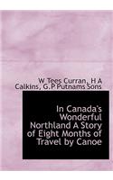 In Canada's Wonderful Northland a Story of Eight Months of Travel by Canoe