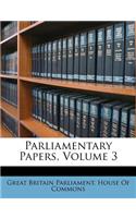 Parliamentary Papers, Volume 3