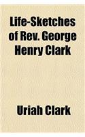 Life-Sketches of REV. George Henry Clark