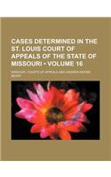 Cases Determined in the St. Louis Court of Appeals of the State of Missouri (Volume 16): (English)