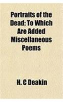Portraits of the Dead; To Which Are Added Miscellaneous Poems
