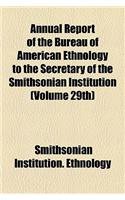 Annual Report of the Bureau of American Ethnology to the Secretary of the Smithsonian Institution (Volume 29th)