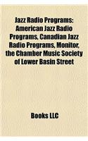 Jazz Radio Programs: American Jazz Radio Programs, Canadian Jazz Radio Programs, Monitor, the Chamber Music Society of Lower Basin Street