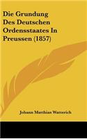 Die Grundung Des Deutschen Ordensstaates in Preussen (1857)