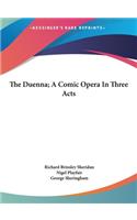 The Duenna; A Comic Opera in Three Acts