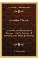 Creative Silence: A Manual of Meditation for Beginners in the Practice of Transmutation of the Body 1920