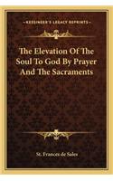 Elevation of the Soul to God by Prayer and the Sacraments