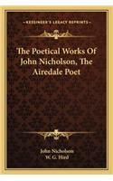 Poetical Works of John Nicholson, the Airedale Poet