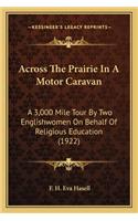 Across The Prairie In A Motor Caravan: A 3,000 Mile Tour By Two Englishwomen On Behalf Of Religious Education (1922)(English)