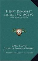Henry Demarest Lloyd, 1847-1903 V2