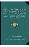 Critical Examination of the Writings of Richard Cumberland V2: With an Occasional Literary Inquiry Into the Age in Which He Lived (1812)