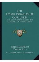 Lesser Parables of Our Lord: And Lessons of Grace in the Language of Nature (1884)