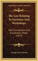 The Law Relating to Factories and Workshops