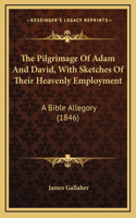 The Pilgrimage Of Adam And David, With Sketches Of Their Heavenly Employment