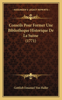 Conseils Pour Former Une Bibliotheque Historique De La Suisse (1771)